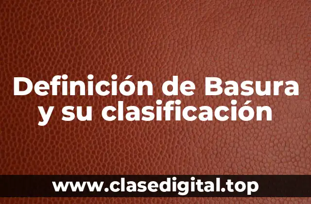 Definición de Basura y su clasificación