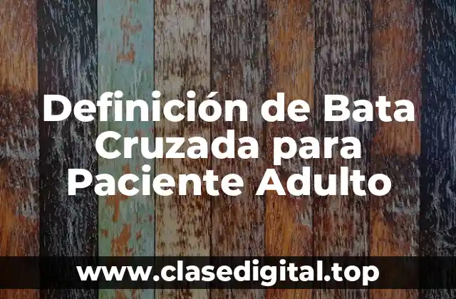 Definición de Bata Cruzada para Paciente Adulto