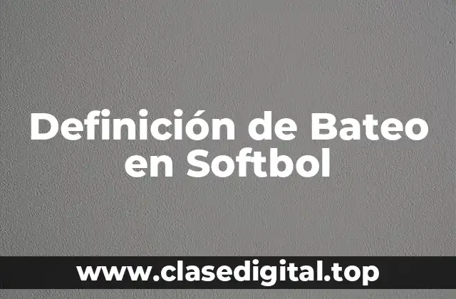 Definición de Bateo en Softbol
