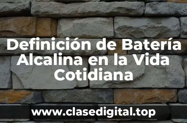 Definición de Batería Alcalina en la Vida Cotidiana