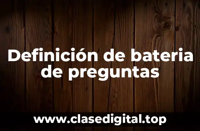 Definición de bateria de preguntas