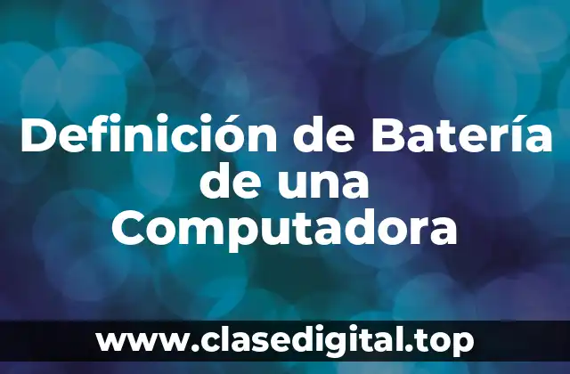 Definición de Batería de una Computadora