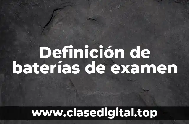 Definición de baterías de examen