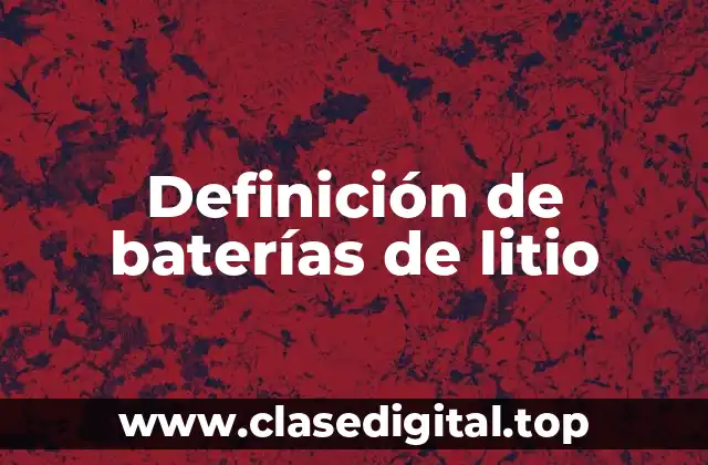 Definición de baterías de litio
