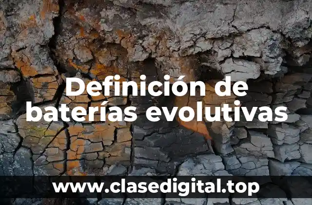 Ejemplos de baterías evolutivas