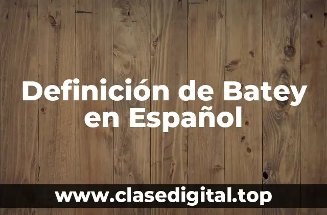 Definición técnica de Batey