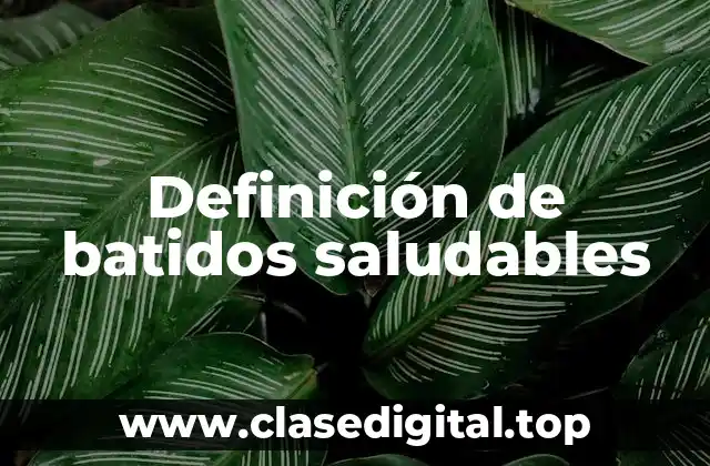 Definición de batidos saludables