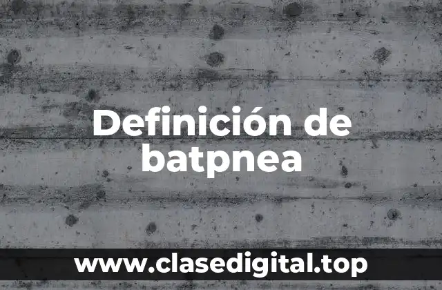 Definición de batpnea