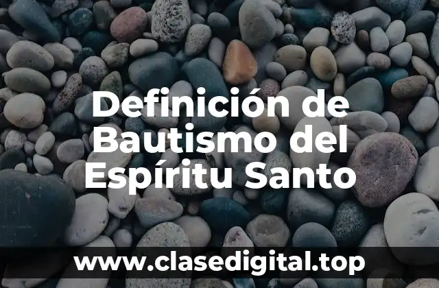 Definición de Bautismo del Espíritu Santo