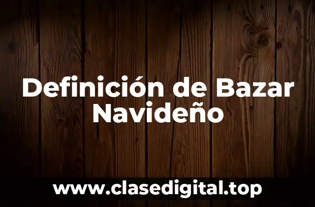 Definición de Bazar Navideño