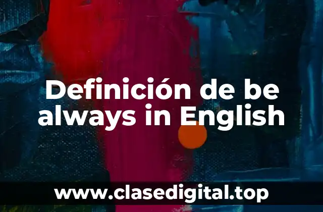 Ejemplos de be always in English