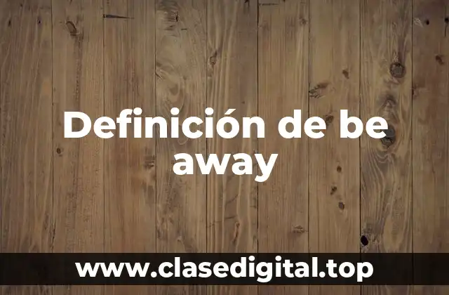 Definición de be away