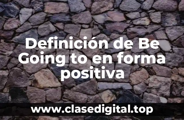 Definición de Be Going to en forma positiva