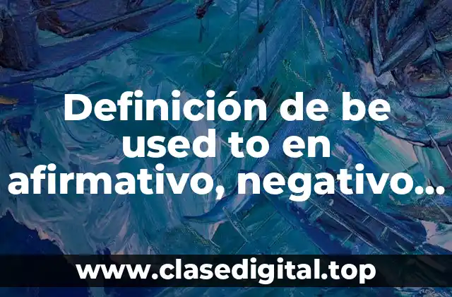 Ejemplos de be used to en afirmativo