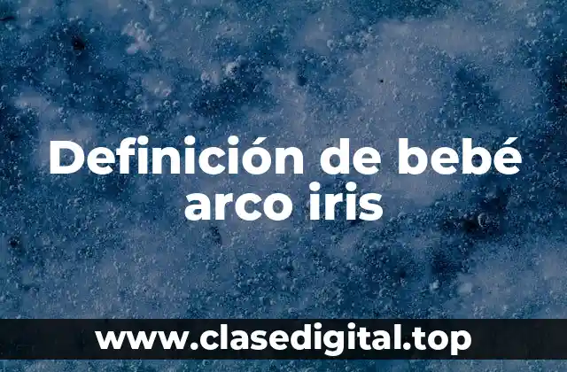 Definición de bebé arco iris