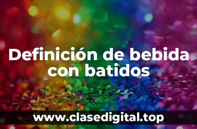 Definición de bebida con batidos