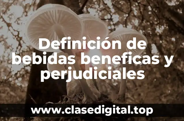 Definición de bebidas beneficas y perjudiciales