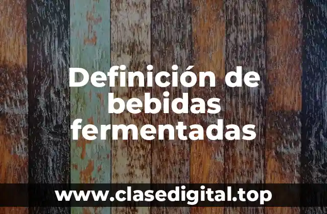Definición de bebidas fermentadas