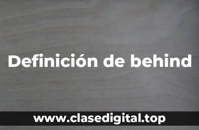 Definición técnica de behind