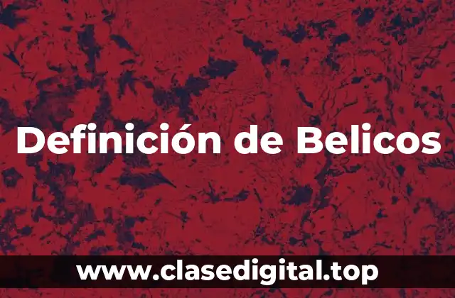 Definición de Belicos