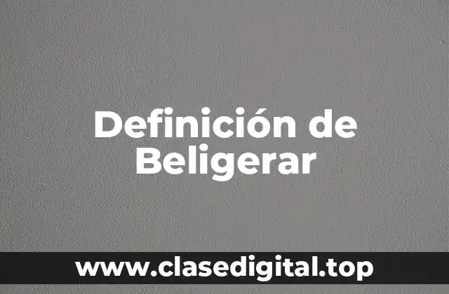 Definición de Beligerar