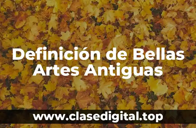 Definición de Bellas Artes Antiguas