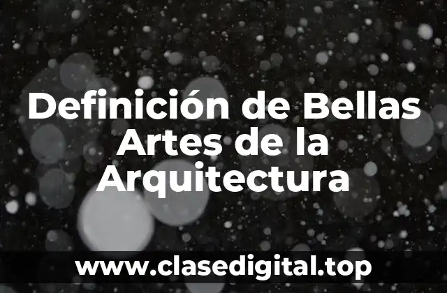 Definición de Bellas Artes de la Arquitectura