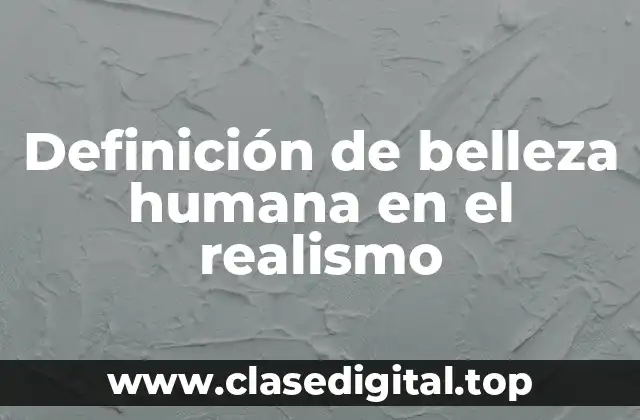Definición de belleza humana en el realismo