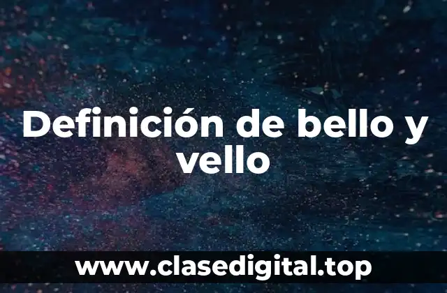 Definición de bello y vello