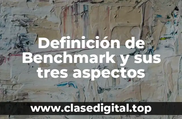 Definición de Benchmark y sus tres aspectos