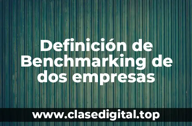 Ejemplos de benchmarking de dos empresas
