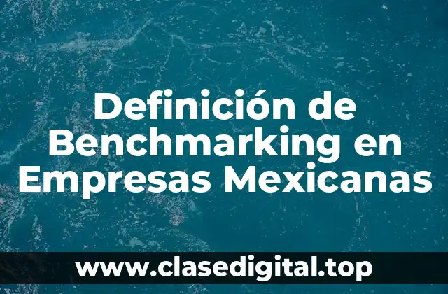 Definición de Benchmarking en Empresas Mexicanas