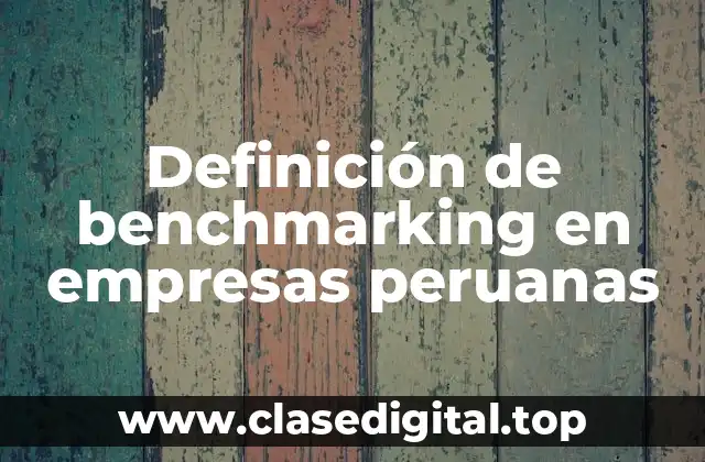 Definición de benchmarking en empresas peruanas