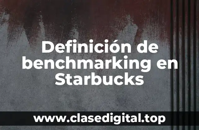 Definición de benchmarking en Starbucks
