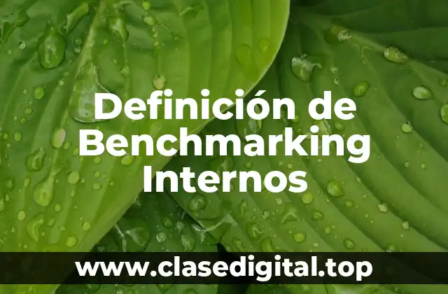 Definición de Benchmarking Internos