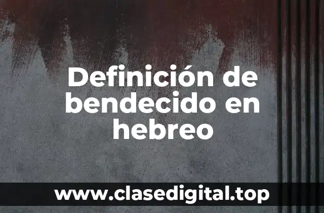 Definición de bendecido en hebreo