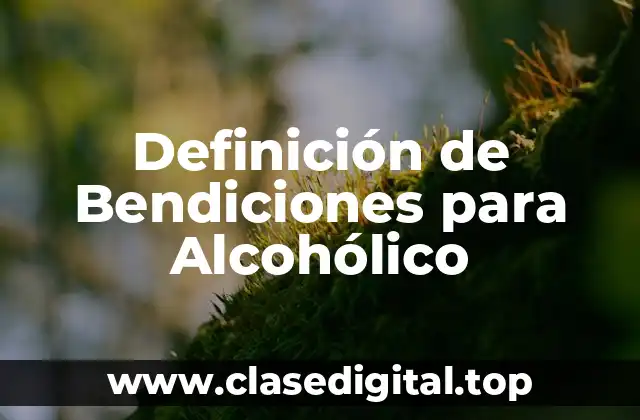 Definición de Bendiciones para Alcohólico