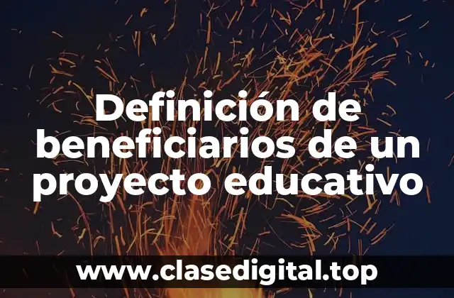 Definición de beneficiarios de un proyecto educativo