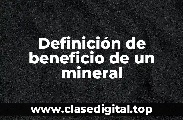 Definición de beneficio de un mineral