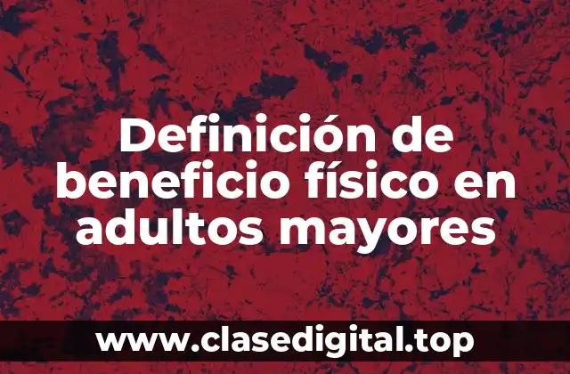 Definición de beneficio físico en adultos mayores
