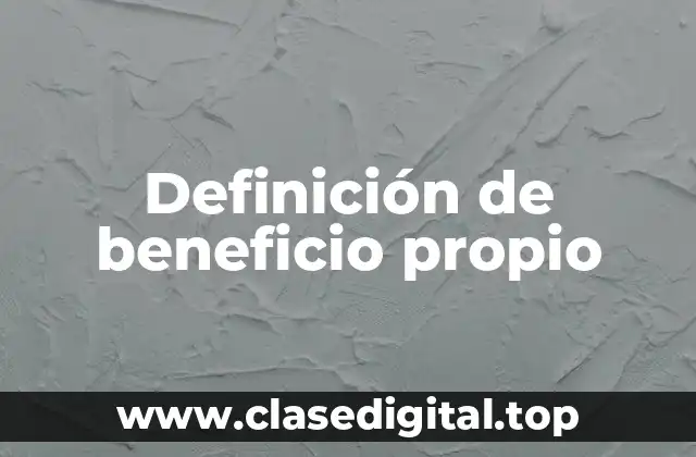 Definición de beneficio propio