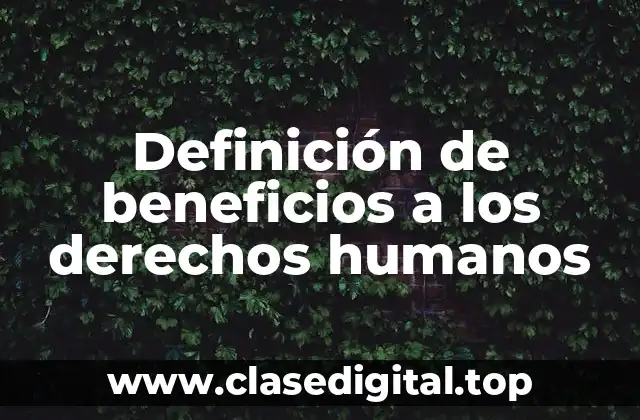 Definición de beneficios a los derechos humanos