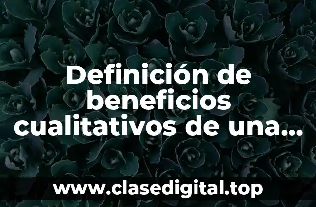 Definición de beneficios cualitativos de una empresa
