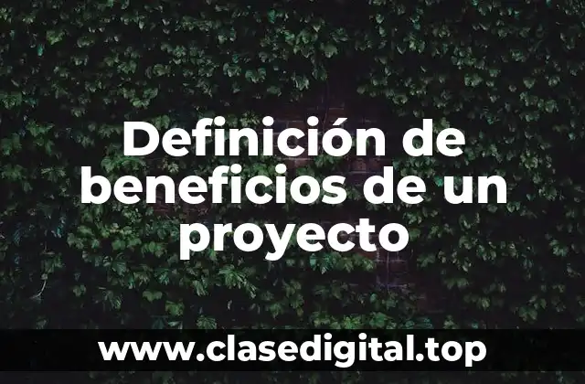 Ejemplos de beneficios de un proyecto