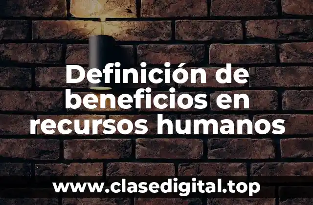 Definición de beneficios en recursos humanos