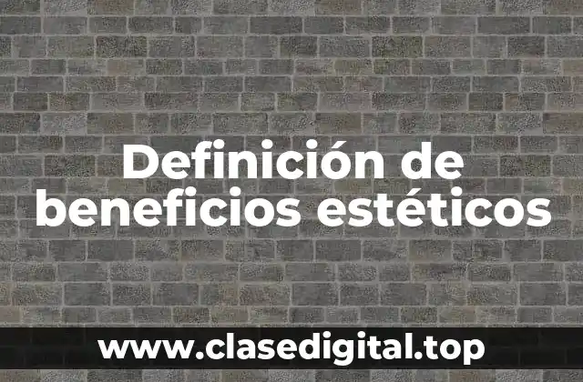 Definición de beneficios estéticos