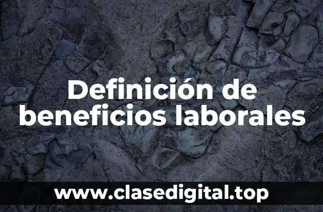 Definición de beneficios laborales