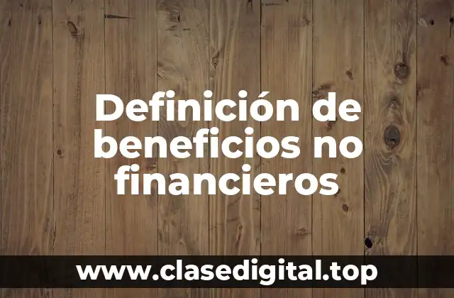 Ejemplos de beneficios no financieros