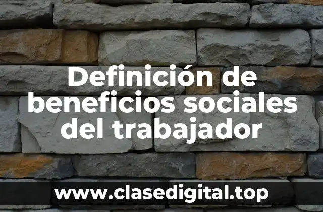 Definición de beneficios sociales del trabajador