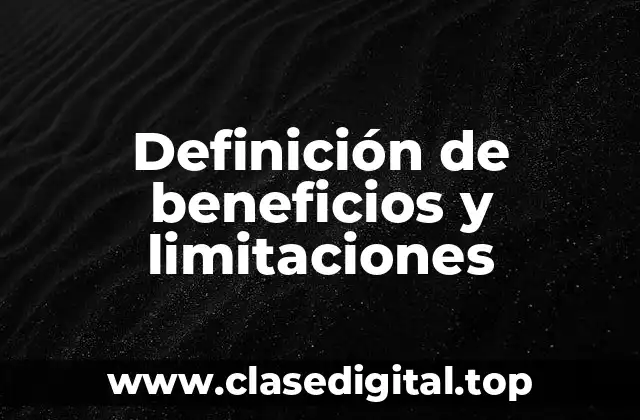 Definición de beneficios y limitaciones